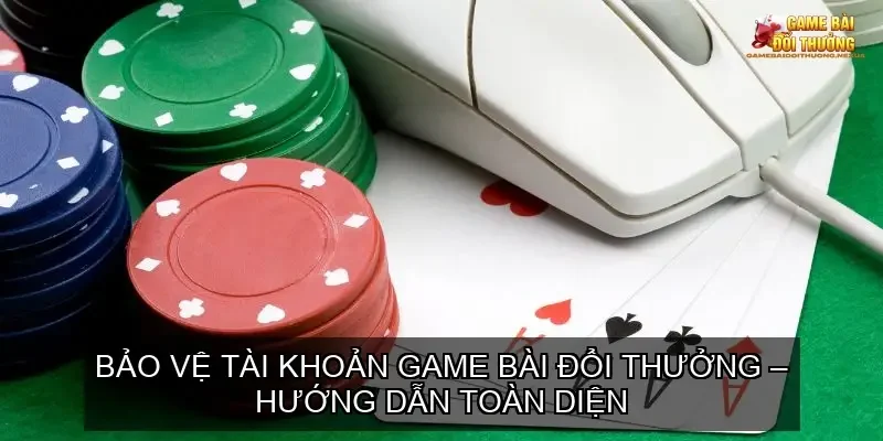 Bảo Vệ Tài Khoản Game Bài Đổi Thưởng – Hướng Dẫn Toàn Diện 1 Tại Sao Tài Khoản Game Bài Đổi Thưởng Dễ Bị Tấn Công