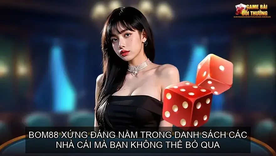Đánh giá cổng game bài đổi thưởng online nhà cái BOM88 5 BOM88 xứng đáng nằm trong danh sách các nhà cái mà bạn không thể bỏ qua.