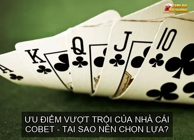 Đánh giá cổng game bài đổi thưởng online nhà cái COBET 4 Ưu điểm vượt trội của nhà cái COBET - Tại sao nên chọn lựa?