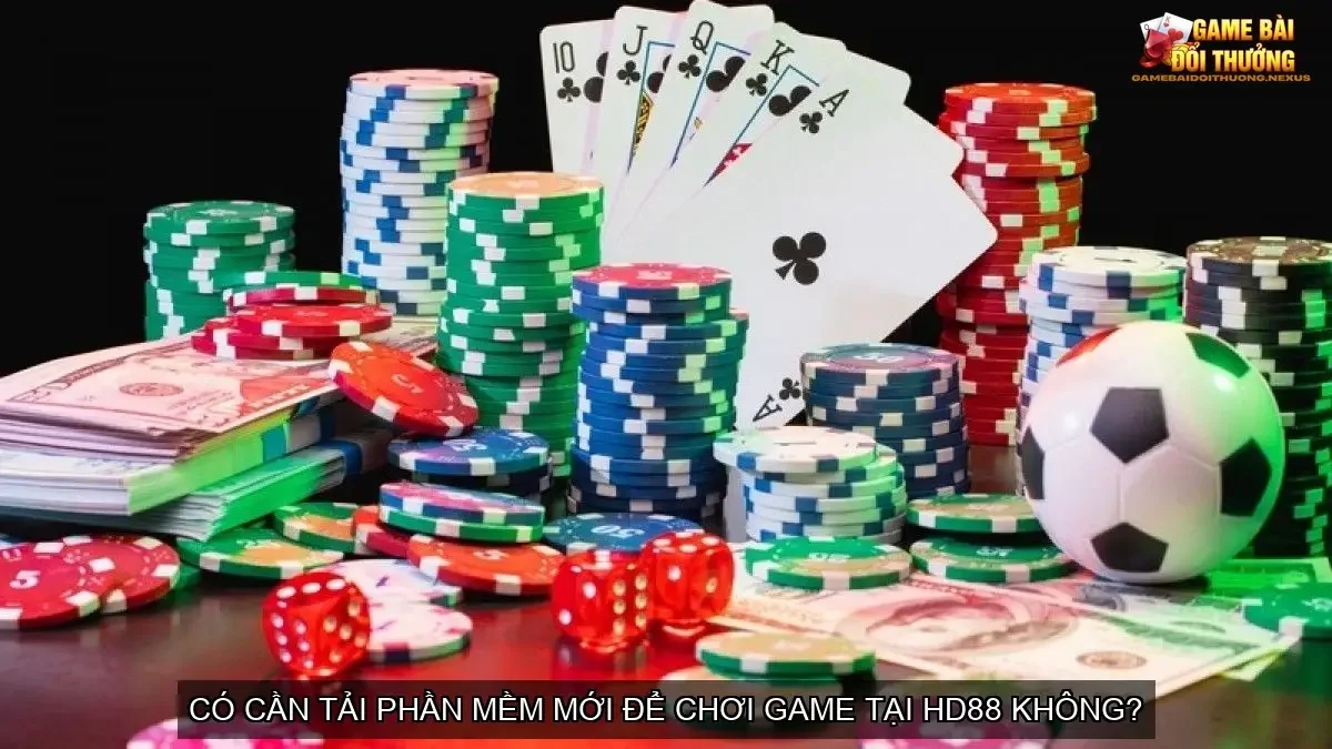 Đánh giá cổng game bài đổi thưởng online nhà cái HD88 6 Có cần tải phần mềm mới để chơi game tại HD88 không?