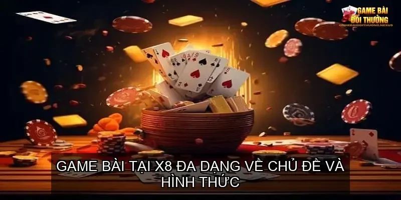 Đánh giá cổng game bài đổi thưởng online nhà cái X8 5 Đa dạng trò chơi – Đầy cảm xúc