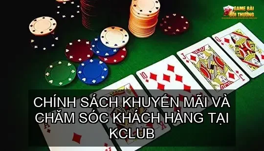 Đánh giá cổng game bài online nhà cái KCLUB - Sàn chơi đẳng cấp 4 Chính sách khuyến mãi và chăm sóc khách hàng tại KCLUB