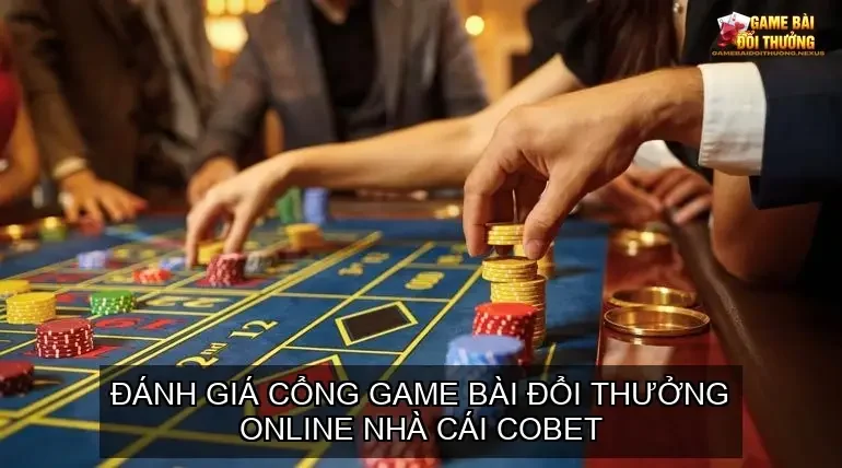 Đánh giá cổng game bài đổi thưởng online nhà cái COBET 1 Đánh giá cổng game bài đổi thưởng online nhà cái COBET