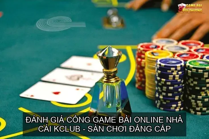 Đánh giá cổng game bài online nhà cái KCLUB - Sàn chơi đẳng cấp 1 Đánh giá cổng game bài online nhà cái KCLUB - Sàn chơi đẳng cấp