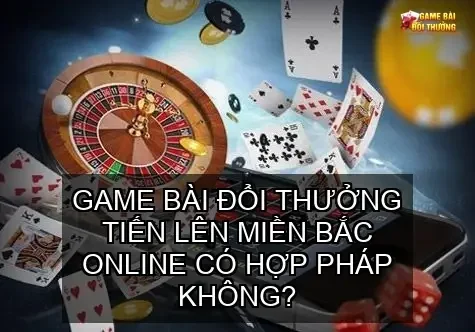 Game bài đổi thưởng tiến lên miền Bắc online – Trải nghiệm ngay tại nhà 5 Game bài đổi thưởng tiến lên miền Bắc online có hợp pháp không?