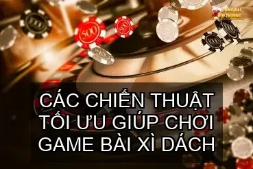 Khám phá Thế Giới Game bài xì dách online đổi thưởng 5 Các chiến thuật tối ưu giúp chơi game bài xì dách online đổi thưởng