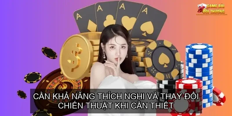 Nâng Tầm Poker - Bí Quyết và Chiến Thuật Chơi Poker Như Cao Thủ 7 Linh Hoạt và Thích Nghi