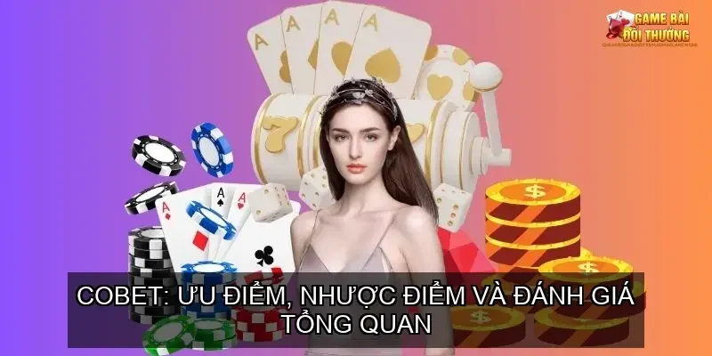 Trang chủ 28 COBET: Ưu điểm, nhược điểm và đánh giá tổng quan